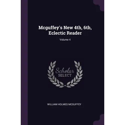 Mcguffey's New 4th, 6th, Eclectic Reader; Volume 4