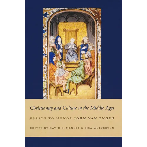 Christianity and Culture in the Middle Ages: Essays to Honor John Van Engen