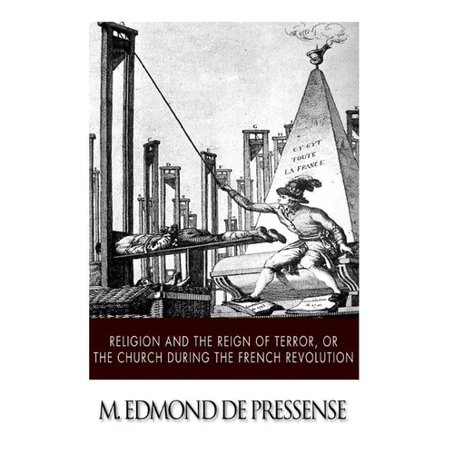 Religion and the Reign of Terror, or the Church during the French Revolution