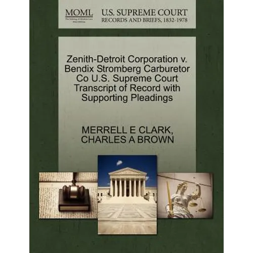 Zenith-Detroit Corporation V. Bendix Stromberg Carburetor Co U.S. Supreme Court Transcript of Record with Supporting Pleadings