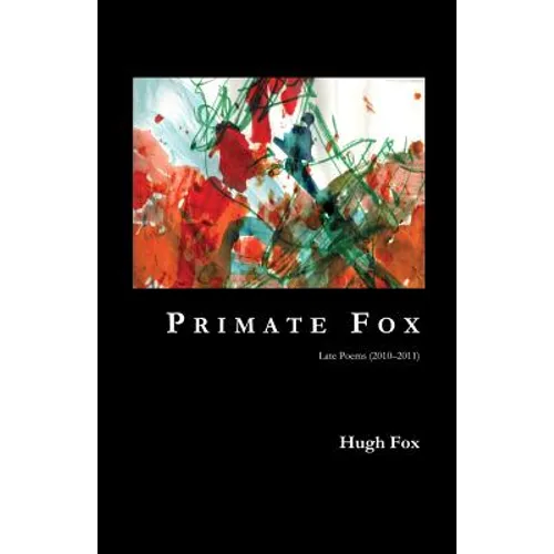Primate Fox: Late Poems (2010?2011)