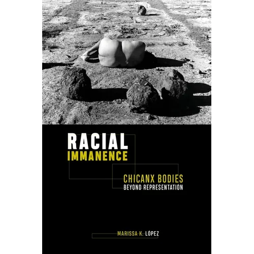 Racial Immanence: Chicanx Bodies Beyond Representation