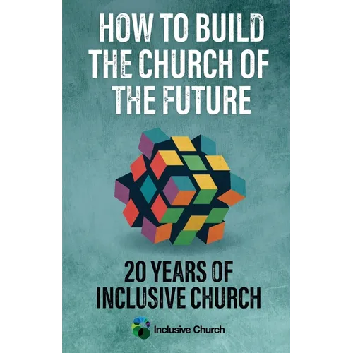 How to Build the Church of the Future: 20 Years of Inclusive Church