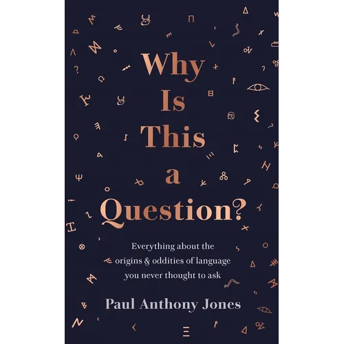 Why Is This a Question?: Everything about the Origins and Oddities of Language You Never Thought to Ask