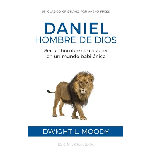Daniel, hombre de Dios: Ser un hombre de carácter en un mundo babilónico