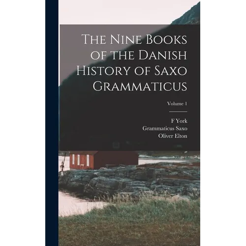 The Nine Books of the Danish History of Saxo Grammaticus; Volume 1