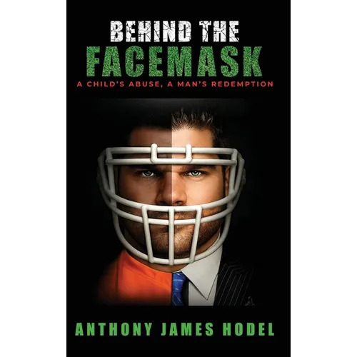 Behind the Facemask: A Child's Abuse, a Man's Redemption