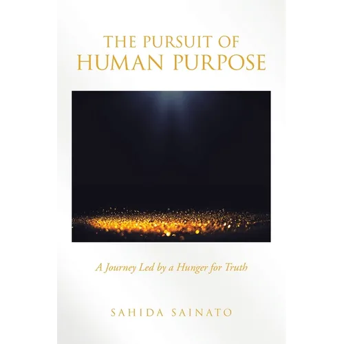The Pursuit of Human Purpose: A Journey Led by a Hunger for Truth