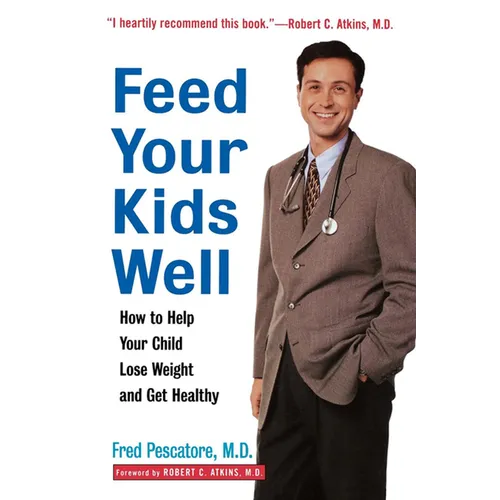 Feed Your Kids Well: How to Help Your Child Lose Weight and Get Healthy