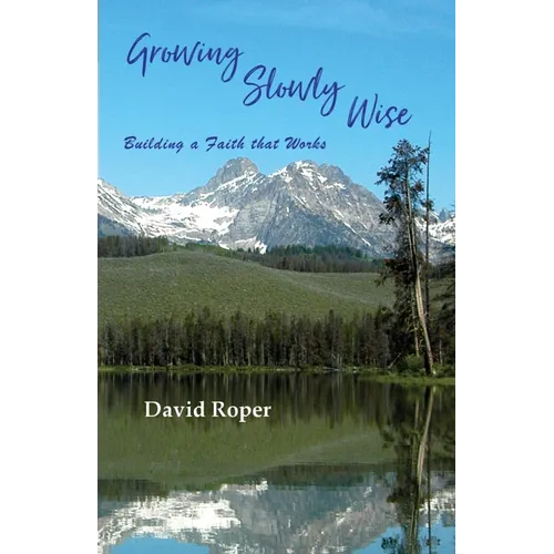 Growing Slowly Wise: Building a Faith that Works