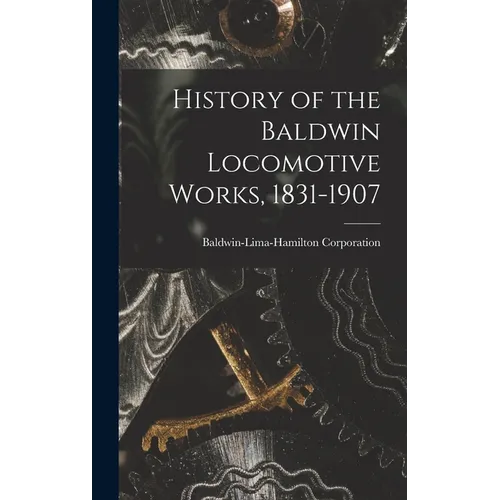 History of the Baldwin Locomotive Works, 1831-1907