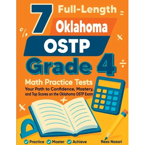 7 Full-Length Oklahoma OSTP Grade 4 Math Practice Tests: Your Path to Confidence, Mastery, and Top Scores on the Oklahoma OSTP Exam
