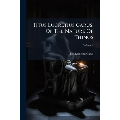 Titus Lucretius Carus, Of The Nature Of Things