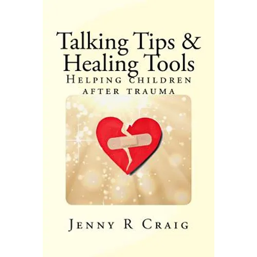 Talking Tips & Healing Tools for Trauma: Helping children after a trauma