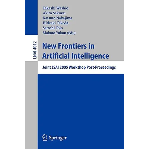 New Frontiers in Artificial Intelligence: Joint Jsai 2005 Workshop Post-Proceedings