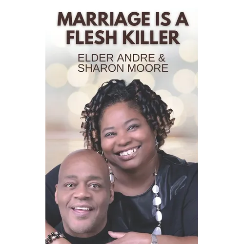 Marriage Is A Flesh Killer: Sustaining your marriage through God's word