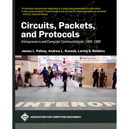 Circuits, Packets, and Protocols: Entrepreneurs and Computer Communications, 1968-1988