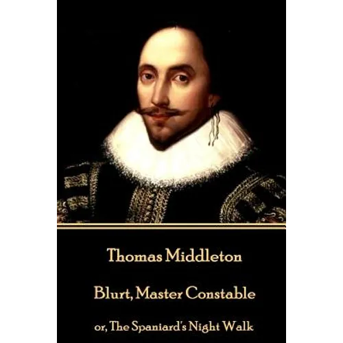 Thomas Middleton - Blurt, Master Constable: or, The Spaniard's Night Walk