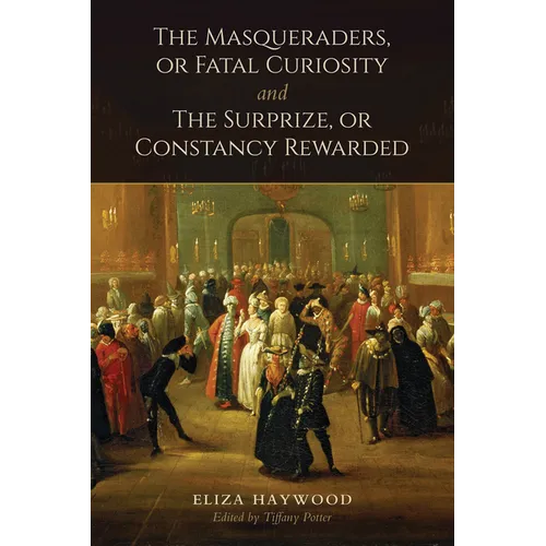 The Masqueraders, or Fatal Curiosity, and the Surprize, or Constancy Rewarded