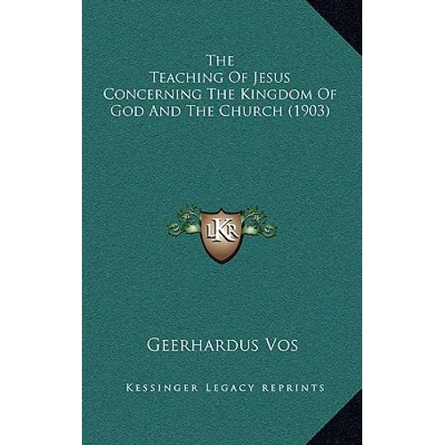 The Teaching Of Jesus Concerning The Kingdom Of God And The Church (1903)