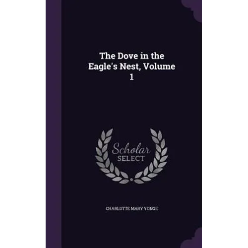 The Dove in the Eagle's Nest, Volume 1