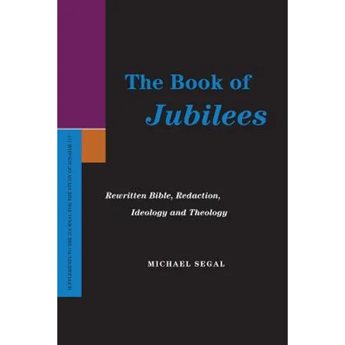 The Book of Jubilees: Rewritten Bible, Redaction, Ideology and Theology