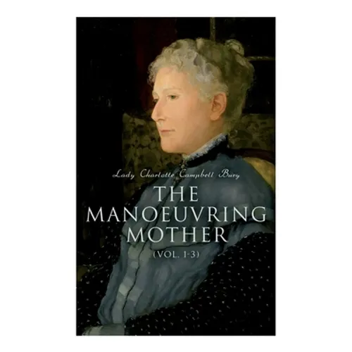 The Manoeuvring Mother (Vol. 1-3): Victorian Novel