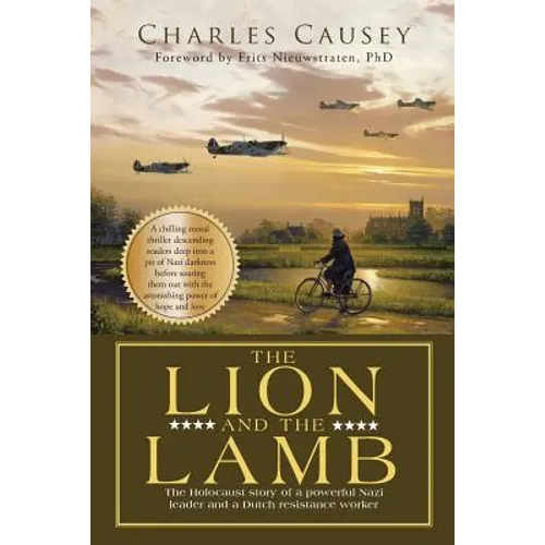 The Lion and the Lamb: The true Holocaust story of a powerful Nazi leader and a Dutch resistance worker