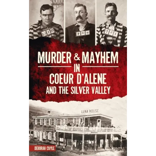 Murder & Mayhem in Coeur d'Alene and the Silver Valley