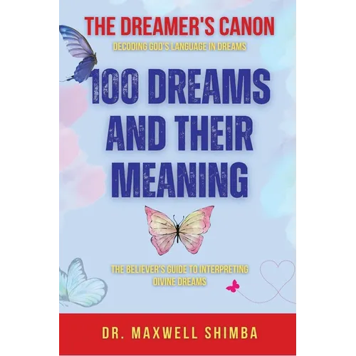 100 Dreams and Their Meaning: The Believer's Guide to Interpreting Divine Dreams