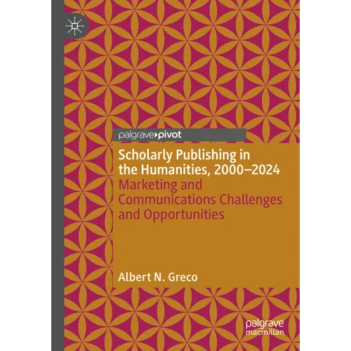 Scholarly Publishing in the Humanities, 2000-2024: Marketing and Communications Challenges and Opportunities
