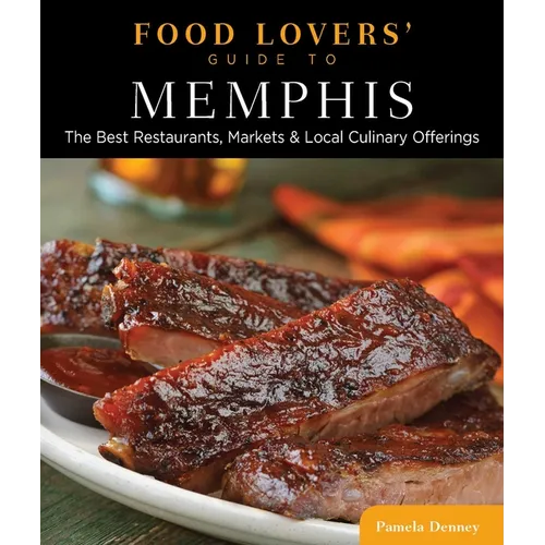 Food Lovers' Guide to(R) Memphis: The Best Restaurants, Markets & Local Culinary Offerings