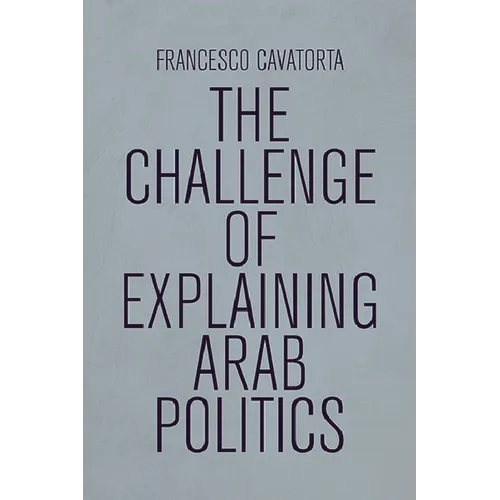 The Challenge of Explaining Arab Politics