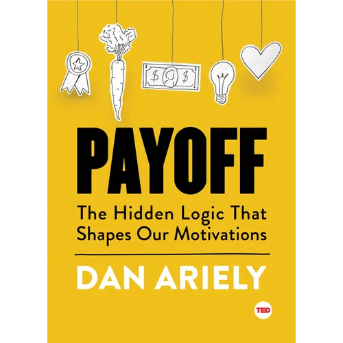 Payoff: The Hidden Logic That Shapes Our Motivations