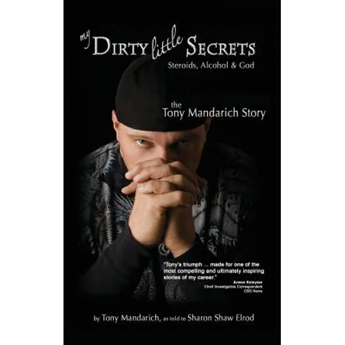 My Dirty Little Secrets - Steroids, Alcohol & God: The Tony Mandarich Story