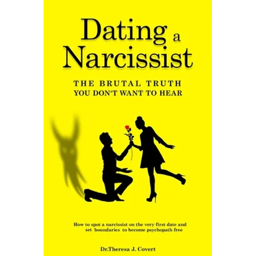 Dating a Narcissist - The brutal truth you don't want to hear: How to spot a narcissist on the very first date and set boundaries to become psychopath