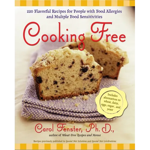 Cooking Free: 220 Flavorful Recipes for People with Food Allergies and Multiple Food Sensitivities: A Cookbook