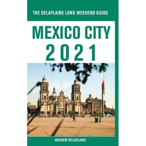 Mexico City - The Delaplaine 2021 Long Weekend Guide