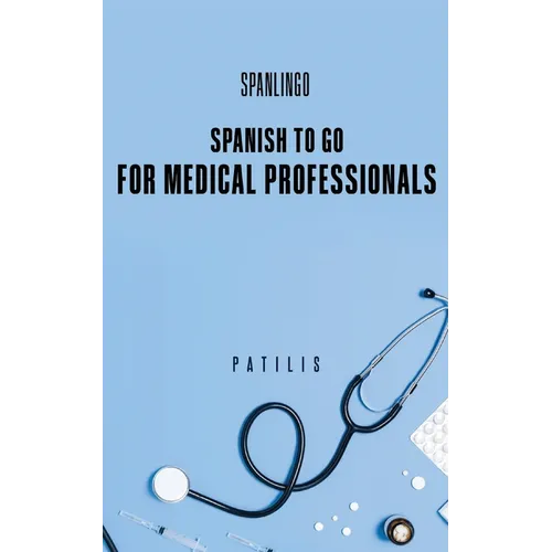 SPANISH TO GO For Medical Professionals