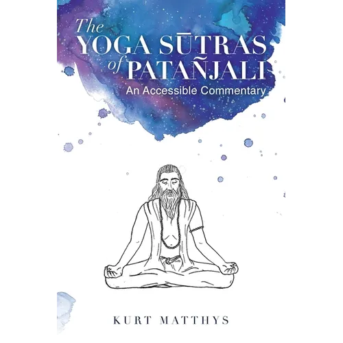 The Yoga Sūtras of Patañjali An Accessible Commentary