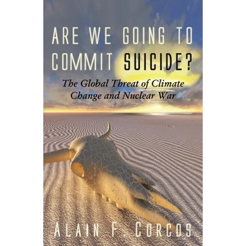 Are We Going to Commit Suicide?: The Global Threat of Climate Change and Nuclear War