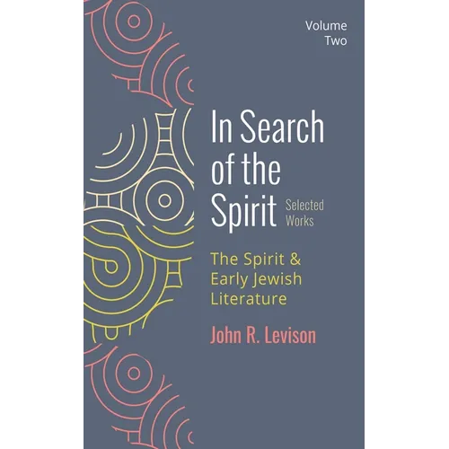 In Search of the Spirit: Selected Works, Volume Two: The Spirit and Early Jewish Literature