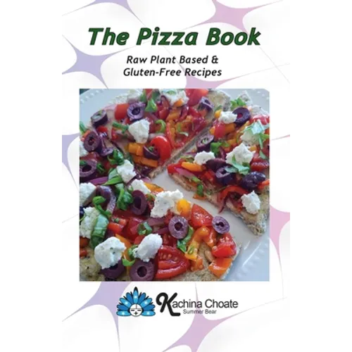 The Pizza Book Raw Plant Based & Gluten-Free Recipes