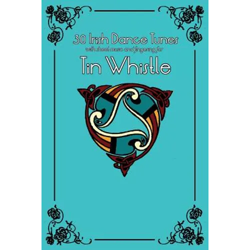 30 Irish Dance Tunes with sheet music and fingering for Tin Whistle
