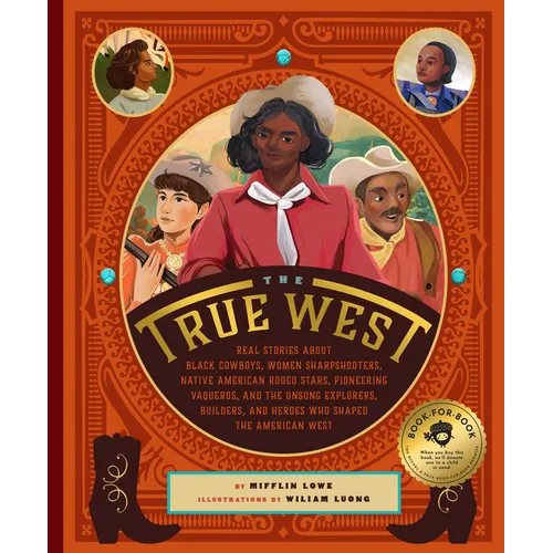 The True West: Real Stories about Black Cowboys, Women Sharpshooters, Native American Rodeo Stars, Pioneering Vaqueros, and the Unsung Explorers, Buil