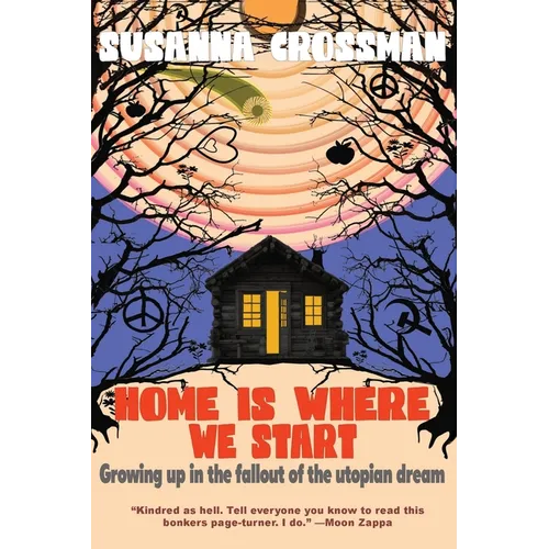 Home Is Where We Start: Growing Up in the Fallout of the Utopian Dream