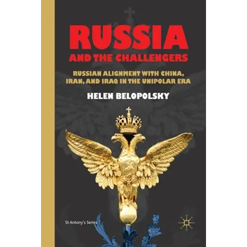 Russia and the Challengers: Russian Alignment with China, Iran and Iraq in the Unipolar Era