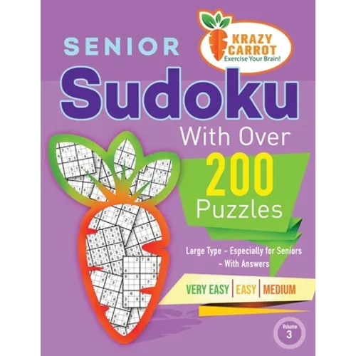 Senior Sudoku With Over 200 Puzzles: Large Type - Especially for Seniors - With Answers - Very Easy, Easy and Medium - Volume 3