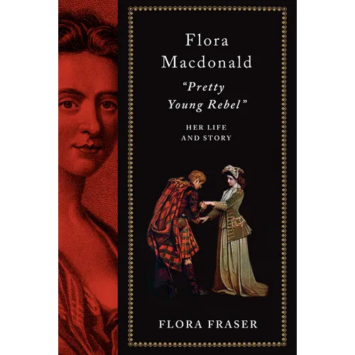 Flora Macdonald: Pretty Young Rebel: Her Life and Story