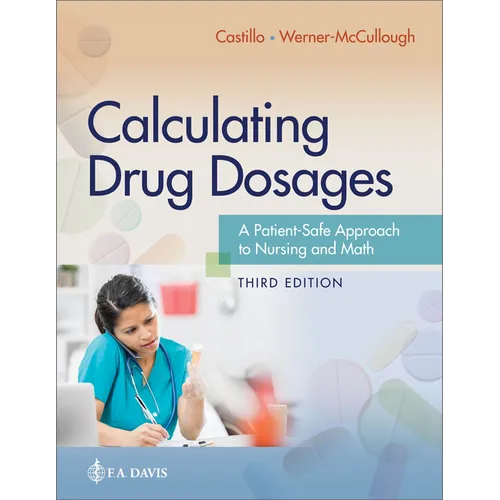 Calculating Drug Dosages: A Patient-Safe Approach to Nursing and Math